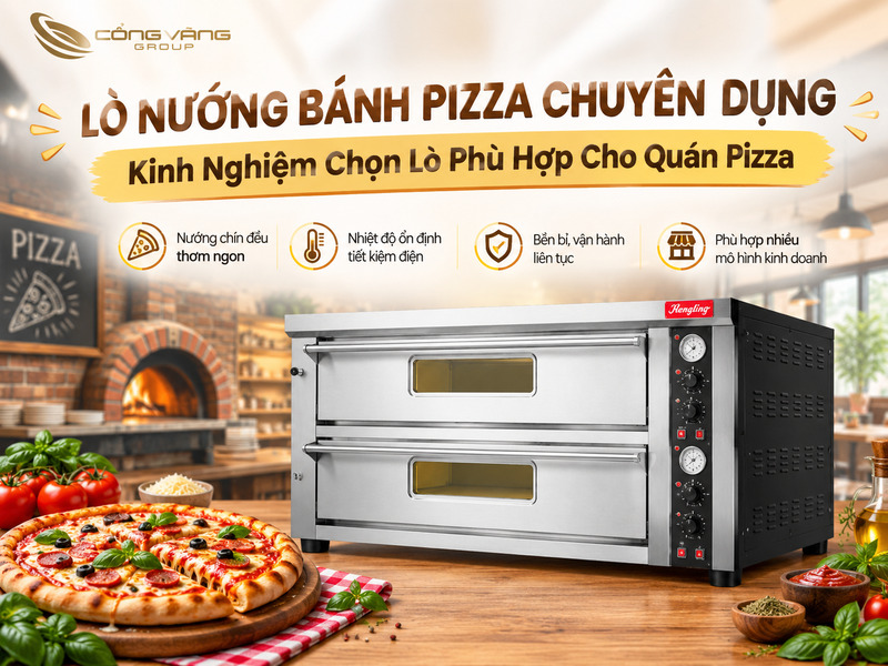 Lò Nướng Bánh Pizza Chuyên Dụng – Kinh Nghiệm Chọn Lò 2026