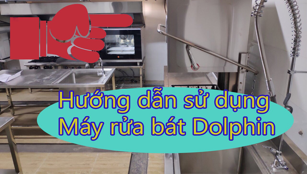 Hướng dẫn sử dụng máy rửa bát Dolphin 1 pha DW 3210S đơn giản nhất